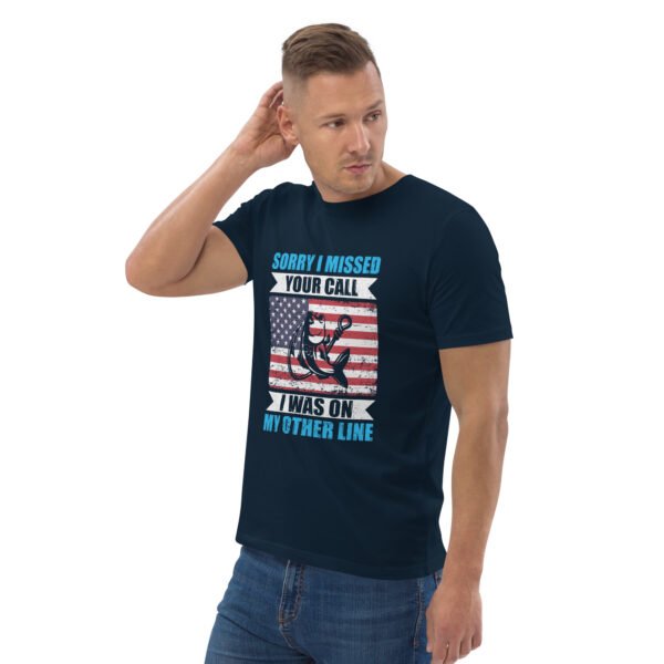 Sorry I Missed Your Call, I Was on My Other Line  - Unisex organic cotton t-shirt - Image 14