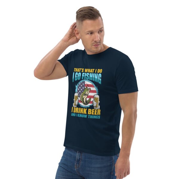 That's What I Do: I Go Fishing, I Drink Beer, and I Know Things - Unisex organic cotton t-shirt - Image 14