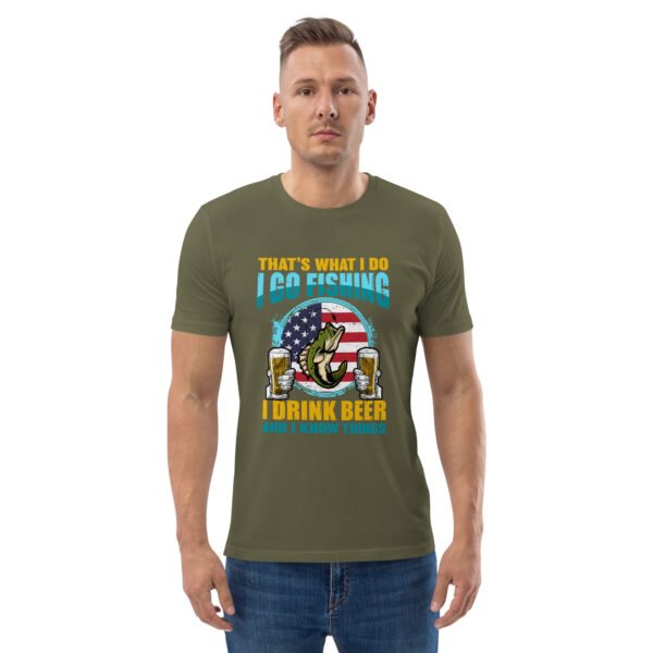 That's What I Do: I Go Fishing, I Drink Beer, and I Know Things - Unisex organic cotton t-shirt - Image 50