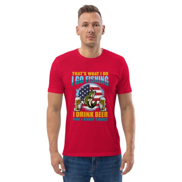 That's What I Do: I Go Fishing, I Drink Beer, and I Know Things - Unisex organic cotton t-shirt - Image 42