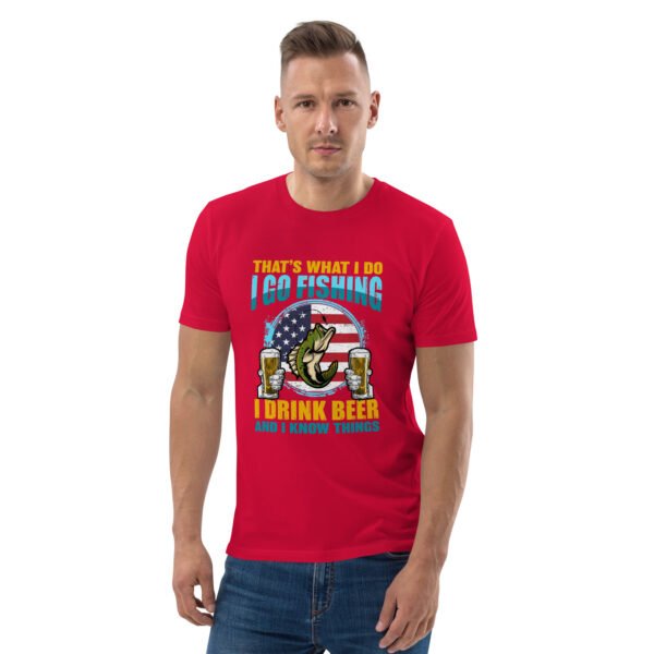 That's What I Do: I Go Fishing, I Drink Beer, and I Know Things - Unisex organic cotton t-shirt - Image 41