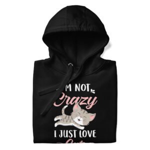 I’m Not Crazy, I Just Love Cats - Cute Cat Lover Design - Unisex Hoodie