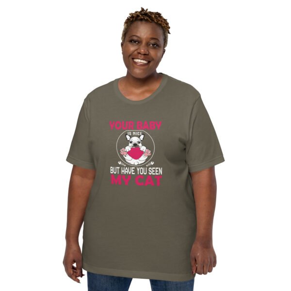 "Your Baby Is Nice, But Have You Seen My Cat" - Unisex t-shirt - Image 28