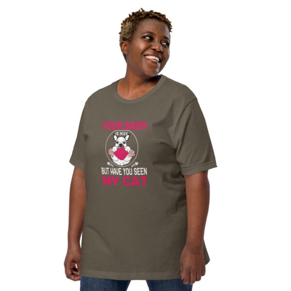 "Your Baby Is Nice, But Have You Seen My Cat" - Unisex t-shirt - Image 30
