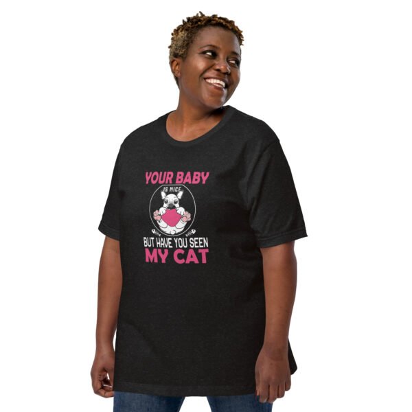 "Your Baby Is Nice, But Have You Seen My Cat" - Unisex t-shirt - Image 3