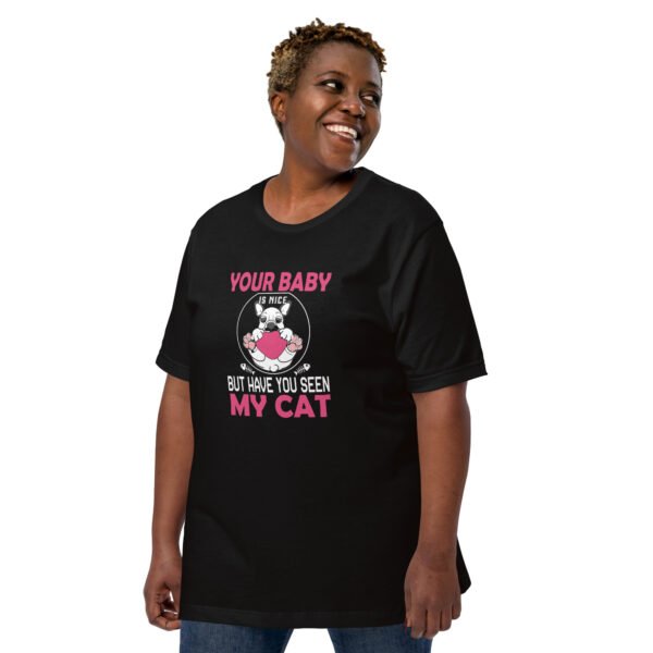 "Your Baby Is Nice, But Have You Seen My Cat" - Unisex t-shirt - Image 6