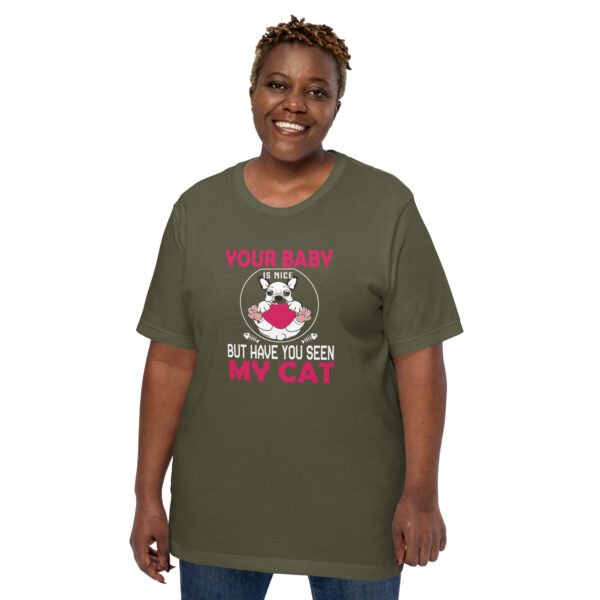 "Your Baby Is Nice, But Have You Seen My Cat" - Unisex t-shirt - Image 25