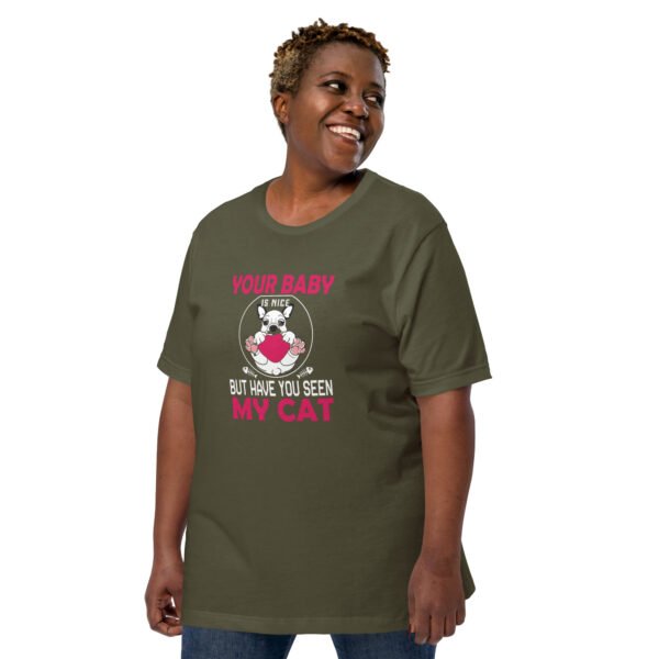 "Your Baby Is Nice, But Have You Seen My Cat" - Unisex t-shirt - Image 27