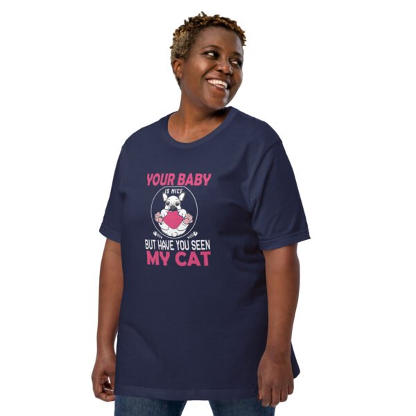 "Your Baby Is Nice, But Have You Seen My Cat" - Unisex t-shirt - Image 12