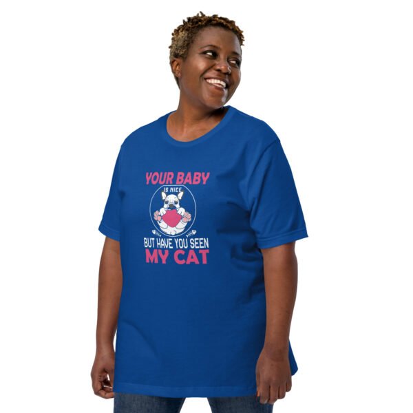 "Your Baby Is Nice, But Have You Seen My Cat" - Unisex t-shirt - Image 24