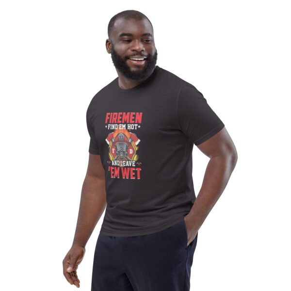 🔥 Firemen Find ‘Em Hot & Leave ‘Em Wet - Funny Firefighter - Unisex organic cotton t-shirt - Image 22