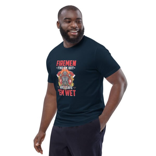 🔥 Firemen Find ‘Em Hot & Leave ‘Em Wet - Funny Firefighter - Unisex organic cotton t-shirt - Image 10