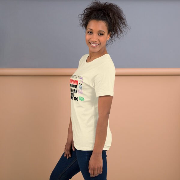 Independent Woman – Own House, Own Car, Own Money Too - Unisex t-shirt - Image 11