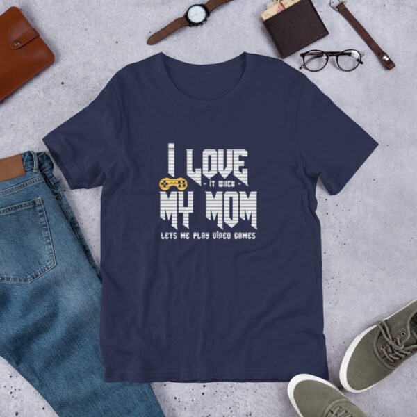 I Love It When My Mom Lets Me Play Video Games - Unisex t-shirt - Image 4