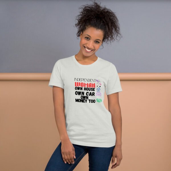 Independent Woman – Own House, Own Car, Own Money Too - Unisex t-shirt - Image 5
