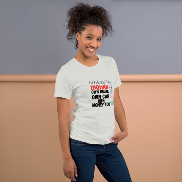 Independent Woman – Own House, Own Car, Own Money Too - Unisex t-shirt - Image 6