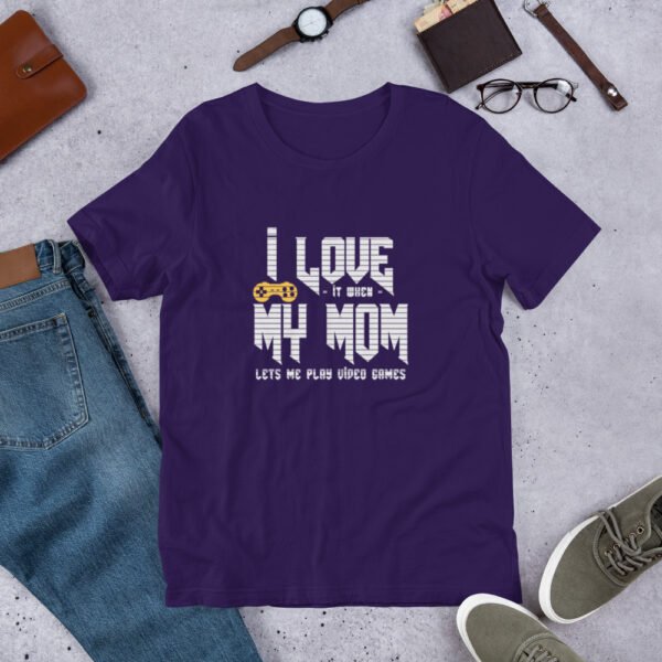I Love It When My Mom Lets Me Play Video Games - Unisex t-shirt - Image 3