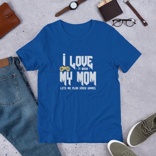 I Love It When My Mom Lets Me Play Video Games - Unisex t-shirt - Image 5