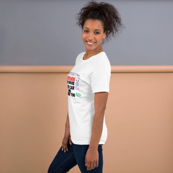 Independent Woman – Own House, Own Car, Own Money Too - Unisex t-shirt - Image 19