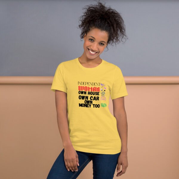 Independent Woman – Own House, Own Car, Own Money Too - Unisex t-shirt