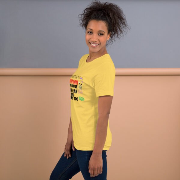 Independent Woman – Own House, Own Car, Own Money Too - Unisex t-shirt - Image 3